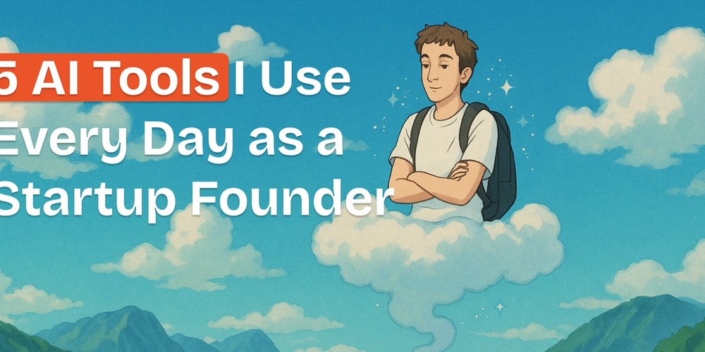 5 AI Tools I Use Every Day as a Startup Founder