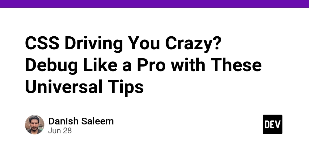 CSS Driving You Crazy? Debug Like a Pro with These Universal Tips