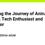 Exploring the Journey of Aniruddha Adak: A Tech Enthusiast and Innovator