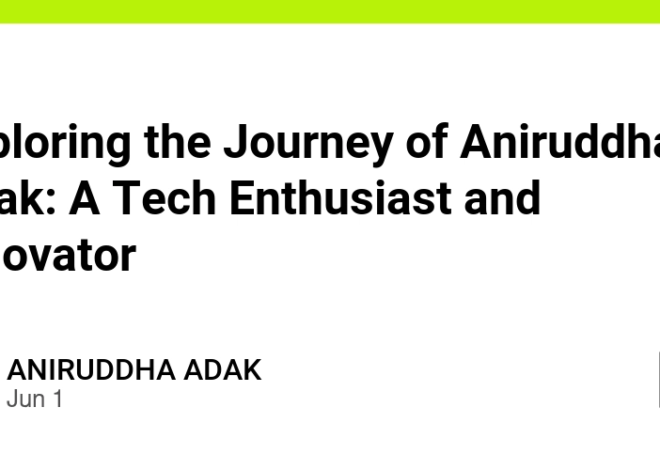 Exploring the Journey of Aniruddha Adak: A Tech Enthusiast and Innovator