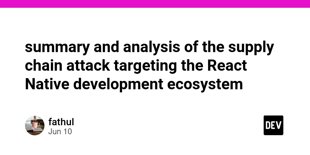 summary and analysis of the supply chain attack targeting the React Native development ecosystem
