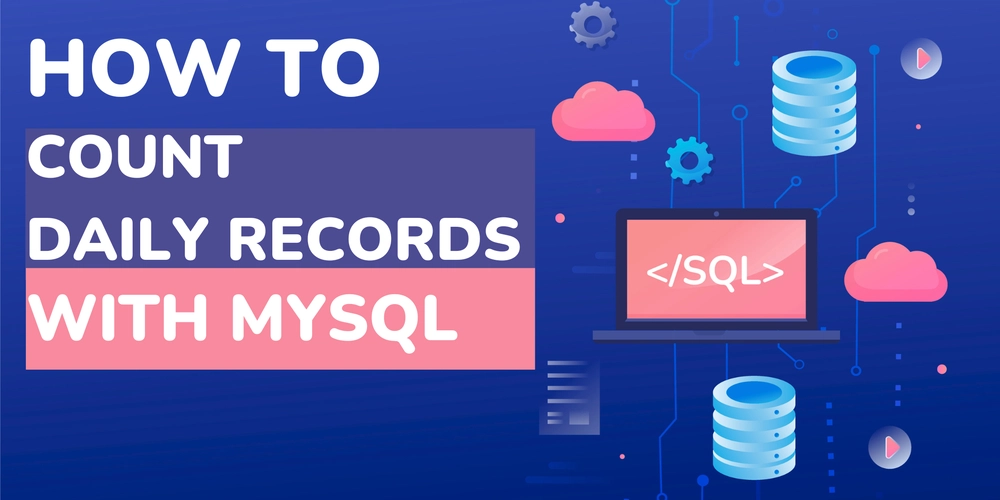 How to Count Daily Records with MySQL