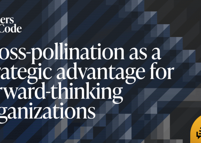 Cross-pollination as a strategic advantage for forward-thinking organizations