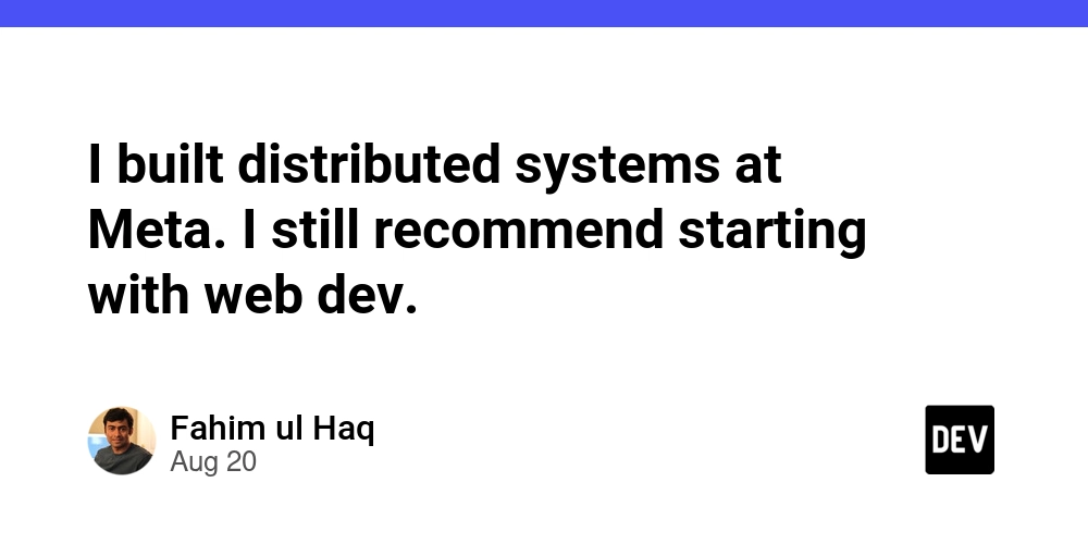 I built distributed systems at Meta. I still recommend starting with web dev.