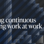 Making continuous learning work at work