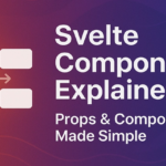 Svelte Components Explained: Props & Composition Made Simple