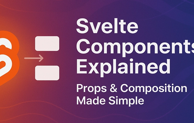 Svelte Components Explained: Props & Composition Made Simple