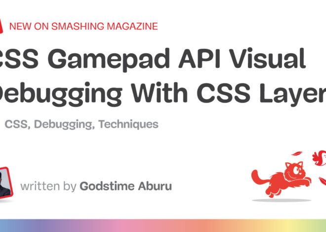 CSS Gamepad API Visual Debugging With CSS Layers — Smashing Magazine