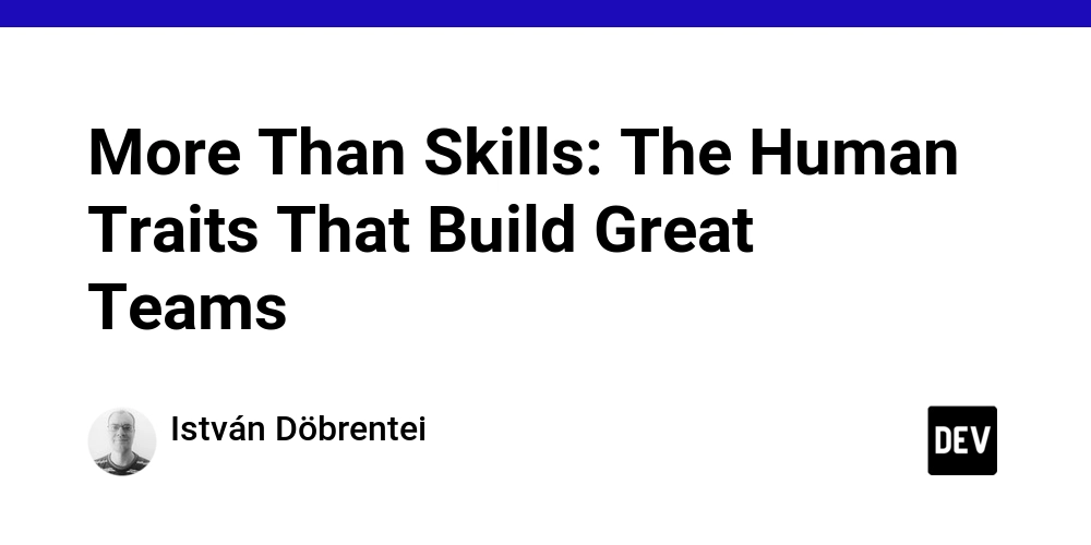 More Than Skills: The Human Traits That Build Great Teams