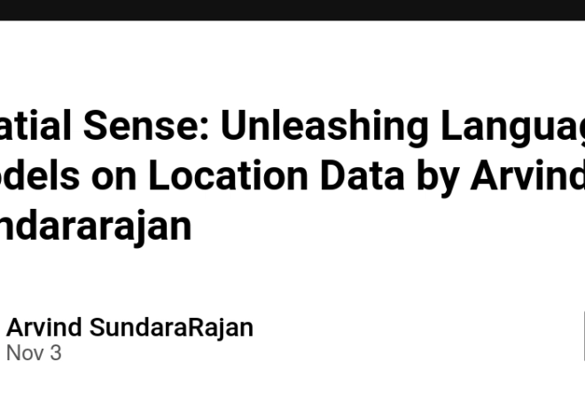 Spatial Sense: Unleashing Language Models on Location Data by Arvind Sundararajan