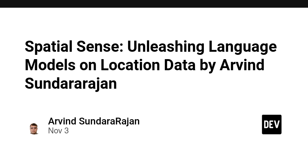 Spatial Sense: Unleashing Language Models on Location Data by Arvind Sundararajan