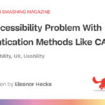 The Accessibility Problem With Authentication Methods Like CAPTCHA — Smashing Magazine
