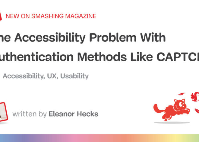 The Accessibility Problem With Authentication Methods Like CAPTCHA — Smashing Magazine