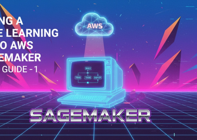 Deploying a Machine Learning Model to AWS SageMaker Complete Guide – PART 01