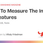 How To Measure The Impact Of Features — Smashing Magazine