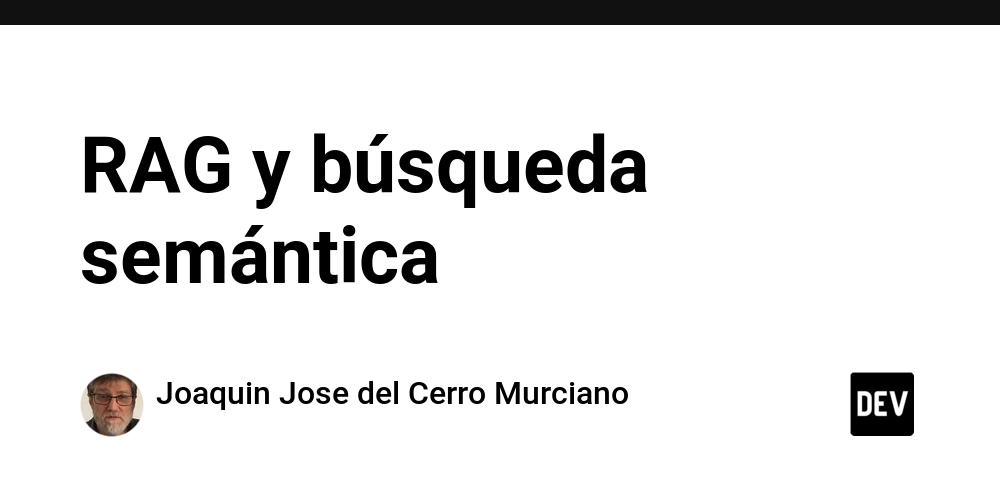 RAG y búsqueda semántica – DEV Community