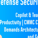 Rahsi Defense Security Mesh™ | Copilot & Teams Enable Productivity | CMMC Compliance Demands Architecture, Policy and Governance