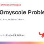 The Grayscale Problem — Smashing Magazine