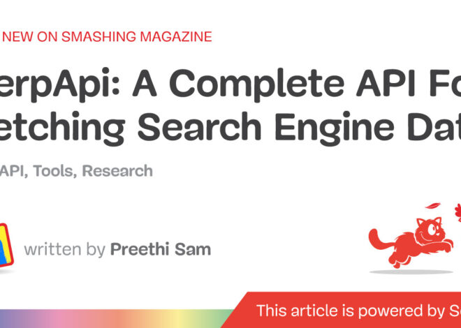 A Complete API For Fetching Search Engine Data — Smashing Magazine