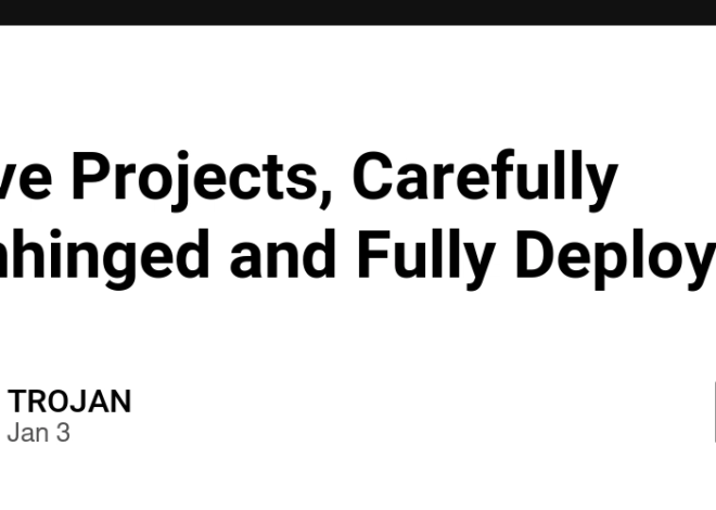 Five Projects, Carefully Unhinged and Fully Deployed