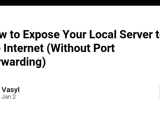 How to Expose Your Local Server to the Internet (Without Port Forwarding)