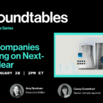 Roundtables: Why AI Companies Are Betting on Next-Gen Nuclear