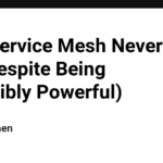 Why Service Mesh Never Took Off (Despite Being Incredibly Powerful)