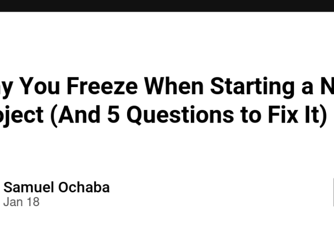 Why You Freeze When Starting a New Project (And 5 Questions to Fix It)