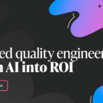 You need quality engineers to turn AI into ROI