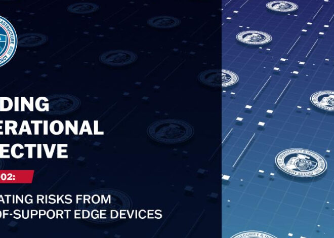 CISA Orders Removal of Unsupported Edge Devices to Reduce Federal Network Risk