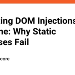 Detecting DOM Injections at Runtime: Why Static Defenses Fail