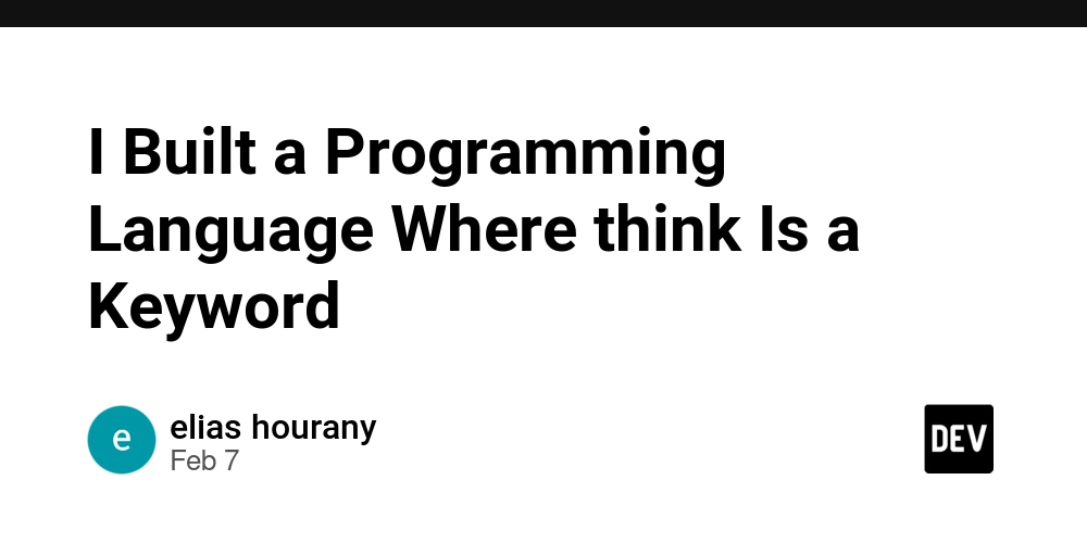 I Built a Programming Language Where think Is a Keyword